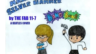 (The Video) Maxwell's Silver Hammer by The Fab 11- 7