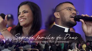 Sagrada Família de Deus | Padre Francisco Tomaz feat  Lívian Farias | Clipe Oficial