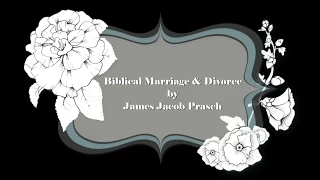 Biblical Marriage and Divorce by James Jacob Prasch