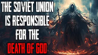 "The Soviet Union Is Responsible For The Death Of God" CreepyPasta