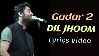 Arijit Singh: Dil jhoom ( Lyrics) | Gadar 2 | sunny deol, Ameesha Patel, Utkarsh Sharma, Mithoon