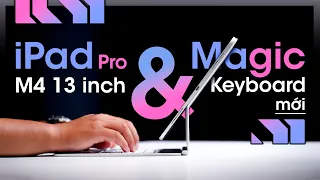 Trên tay iPad Pro M4 13 inch và Magic Keyboard mới: vẫn là chiếc tablet tốt nhất hiện tại