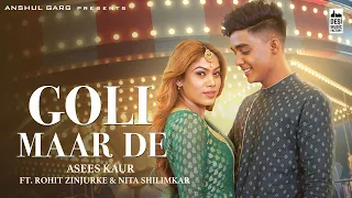 GOLI MAAR DE - Rohit Zinjurke & Nita Shilimkar | Asees Kaur | Anshul Garg |Rajat Nagpal Vicky Sandhu