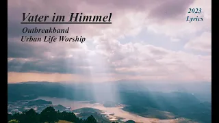 Vater im Himmel (Lyrics) - Outbreakband & Urban Life Worship / 2023 Lobpreis