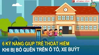 6 kỹ năng giúp trẻ thoát hiểm khi bị bỏ quên trên ô tô, xe buýt