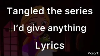Tangled the series I’d give anything Lyrics😢🥺