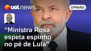 Josias: Rosa parece decidida a constranger Lula e espeta espinho no pé dele antes de pendurar a toga