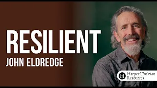 Resilient Video Series by John Eldredge Session 1
