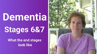 Dementia Stage 6 & 7