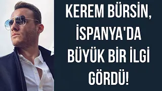 Kerem Bürsin, İspanya'da büyük bir ilgi gördü!