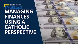 A Catholic Perspective on Managing Finances | EWTN News In Depth October 1, 2021