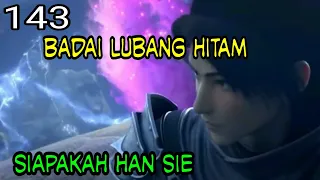 DASYATNYA BADAI LUBANG HITAM ! - SIAPAKAH HANXIE ??! - BATTLE THROUGH THE HEAVEN !