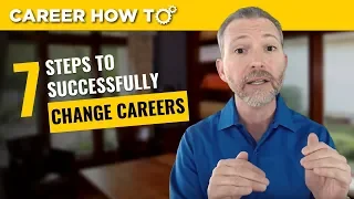 How to Change Careers Successfully: The First 7 Steps