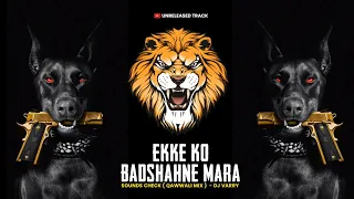 Ekke Ko Badshah Ne Mara(Tabla Mix Sound Check)-Dj Varry | Unreleased Track |