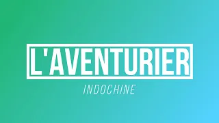 L'Aventurier - Indochine | [Paroles / Lyrics]