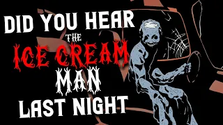 "Did you hear the Ice Cream Man last night?" Creepypasta | Scary Stories from The Internet