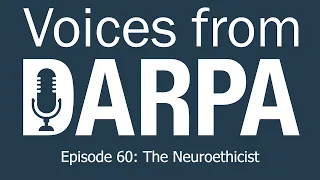 "Voices from DARPA" Podcast, Episode 60: The Neuroethicist