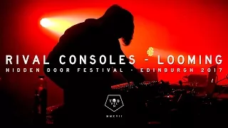 Rival Consoles - Looming - Hidden Door Festival 2017