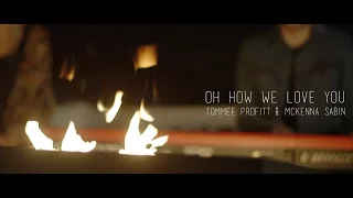 Oh How We Love You (Worship Cover) - Tommee Profitt & McKenna Sabin