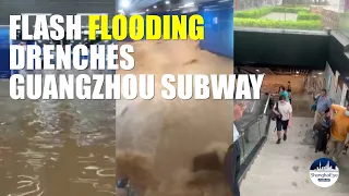 Water gushes into S. China's Guangzhou subway station in flash floods, passengers evacuated