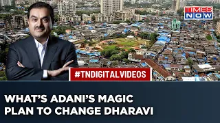 Can Adani Transform Asia’s Biggest Slum Dharavi Into A Modern City And What’s In It For Him?