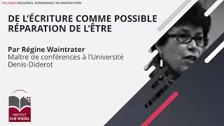 Régine Waintrater, « De l’écriture comme possible réparation de l’être »