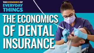 35. Dental Insurance | The Economics of Everyday Things