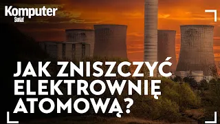 Jak zniszczyć reaktor jądrowy? Czy to w ogóle możliwe? KŚ wyjaśnia