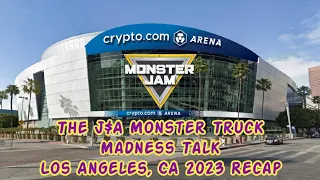 The J&A Monster Truck Madness Talk Ep. 45 Monster Jam Los Angeles 2023 Recap