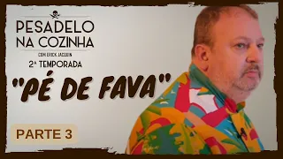 Pesadelo na Cozinha: Pé de Fava – Parte 3