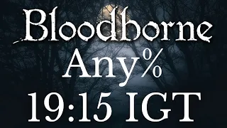 Bloodborne - Any% Speedrun in 19:15 IGT