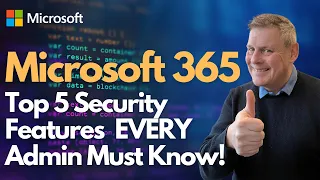 Microsoft 365 Top 5 Security Features that Every Admin MUST Know