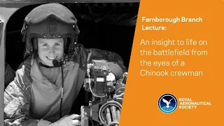 Farnborough Branch lecture: An insight to life on the battlefield from the eyes of a Chinook crewman