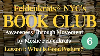 Feldenkrais NYC's Book Club - What is Good Posture? Episode 6