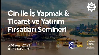 Çin ile İş Yapmak & Ticaret ve Yatırım Fırsatları Semineri