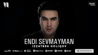 Izzatbek Holiqov - Endi sevmayman (audio 2023)