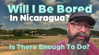 Will I Be Bored Living in Nicaragua? Is There Enough to Do If I Retire to Nicaragua?