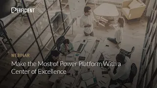 Make the Most of Power Platform With a Center of Excellence