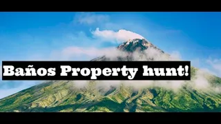 MY FAVORITE PLACE in Ecuador, and Why? BAÑOS! Property hunting in Baños: Rental and purchase prices