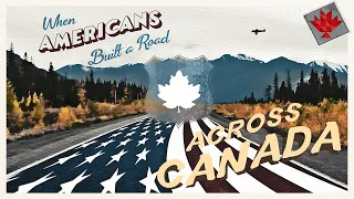 When Americans Built a Road Across Canada
