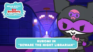 Kuromi in “Beware the Night Librarian” | Hello Kitty and Friends Supercute Adventures S7 EP5