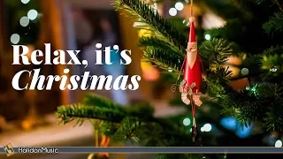 Relax it's Christmas | Classical & Instrumental Christmas Music
