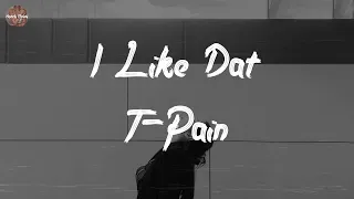 T-Pain - I Like Dat (Lyric Video)