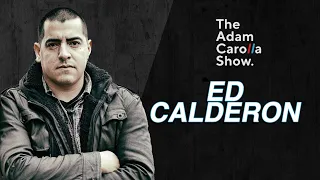 Ed Calderon | The Adam Carolla Show 07/25/2022