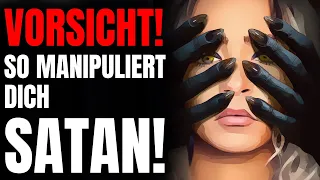 5 Zeichen, Dass Satan Dich Manipuliert | Viele Menschen Wurden Auf Diese Weise Manipuliert!