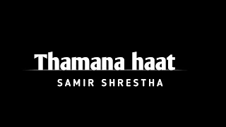 Thamana haat yo - Samir Shrestha || Lyrics