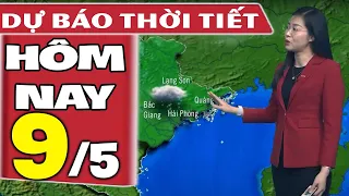 Dự báo thời tiết hôm nay mới nhất ngày 9/5 | Dự báo thời tiết 3 ngày tới