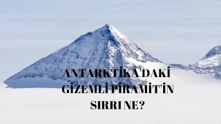 ANTARKİTAK'DAKİ GİZEMLİ PİRAMİT'İN GİZEMİ NE?