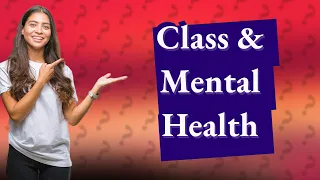 What is the relationship between social class and mental illness?