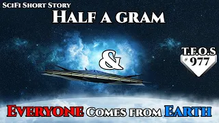 Half a gram & Everyone Comes from Earth  | Humans are space Orcs | HFY | TFOS977